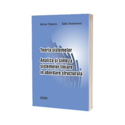 Teoria sistemelor. Analiza si sinteza sistemelor liniare in abordarea structurala