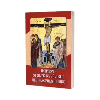 Acatiste si alte rugaciuni ale Postului Mare