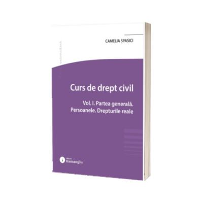 Curs de drept civil. Partea generala. Persoanele. Drepturile reale