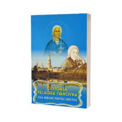 Cuvioasa Pelaghia Ivanovna cea nebuna pentru Hristos