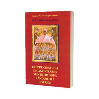 Despre cinstirea si canonizarea sfintilor dupa randuielile bisericii