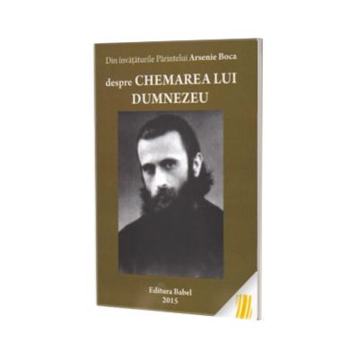 Din invataturile parintelui Arsenie Boca despre chemarea lui Dumnezeu