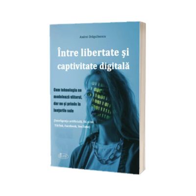 Intre libertate si captivitate digitala