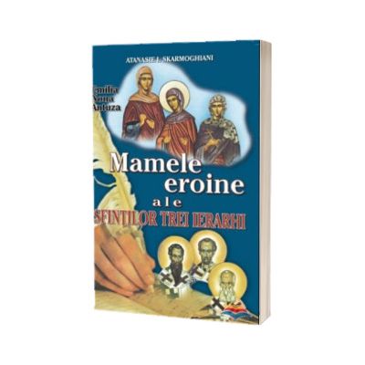 Mamele eroine ale Sfintilor Trei Ierarhi