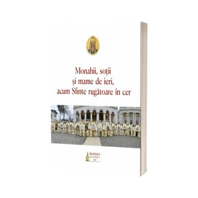Monahii, sotii si mame de ieri, acum Sfinte rugatoare in cer