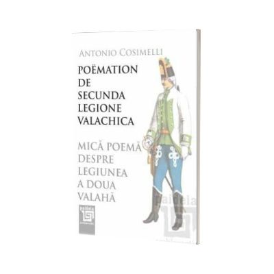 Poemation de secunda legione valachica - Mica poema despre legiunea a doua valaha