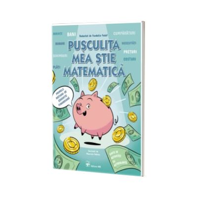 Pusculita mea stie matematica. Primele notiuni de educatie financiara