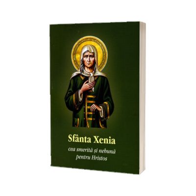 Sfanta Xenia cea smerita si nebuna pentru Hristos