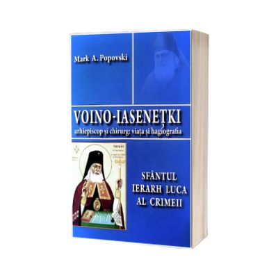 Voino - Iasenetki arhiepiscop si chirurg: viata si hagiografia. Sfantul ierarh Luca al Crimeii