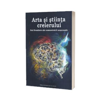 Arta si stiinta creierului. Noi frontiere ale comunicarii neuronale