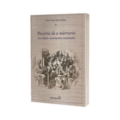 Bucuria de a marturisi sau despre cumintenia cuvantului