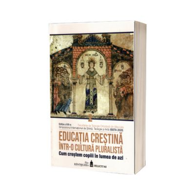 Educatia crestina intr-o cultura pluralista. Cum crestem copiii in lumea de azi