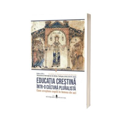 Educatia crestina intr-o cultura pluralista. Cum crestem copiii in lumea de azi