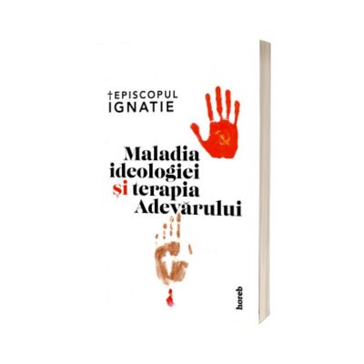 Maladia ideologiei si terapia Adevarului