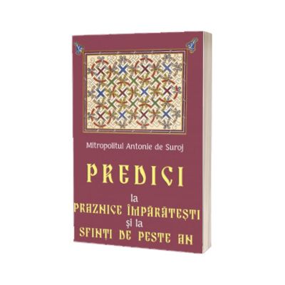 Predici la praznice imparatesti si la sfinti de peste an