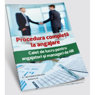 Procedura completa la angajare. Caiet de lucru pentru angajatori si manageri de HR