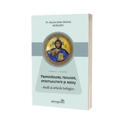 Propovaduire, teologie, spiritualitate si mesaj