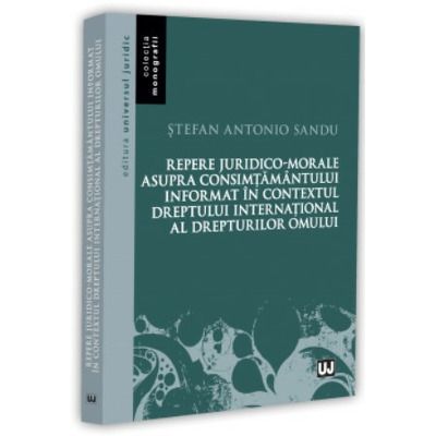 Repere juridico-morale asupra consimtamantului informat in contextul dreptului international al drepturilor omului