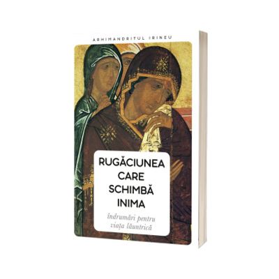 Rugaciunea care schimba inima