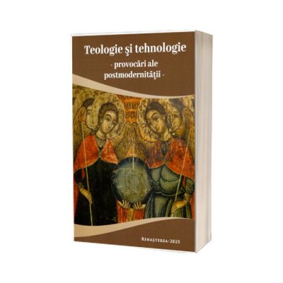 Teologie si tehnologie. Provocari ale postmodernitatii