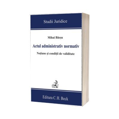 Actul administrativ normativ. Notiune si conditii de validitate