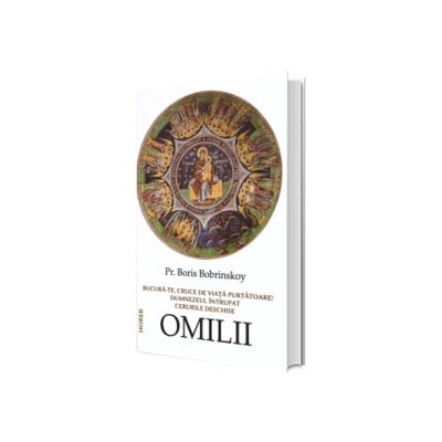 Bucura-te, cruce de viata purtatoare! Dumnezeul intrupat. Cerurile deschise. Omilii