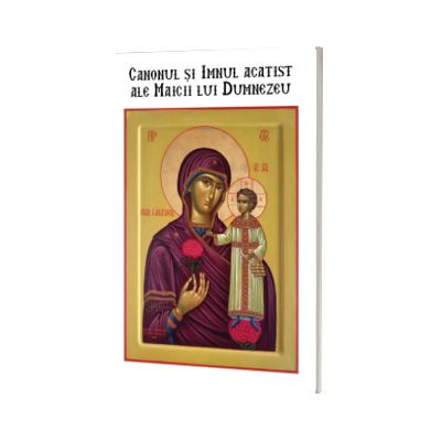 Canonul si Imnul acatist ale Maicii lui Dumnezeu