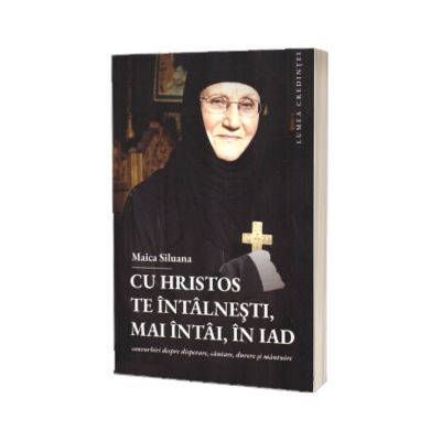 Cu Hristos te intalnesti, mai intai, in iad