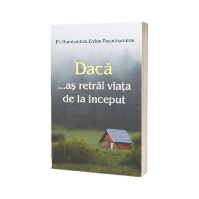 Daca... As retrai viata de la inceput