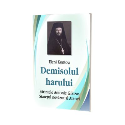 Demisolul harului. Parintele Antonie Gikizas, staretul nevazut al Atenei