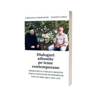 Dialoguri athonite pe teme contemporane. Parintele Theologos si Danion Vasile