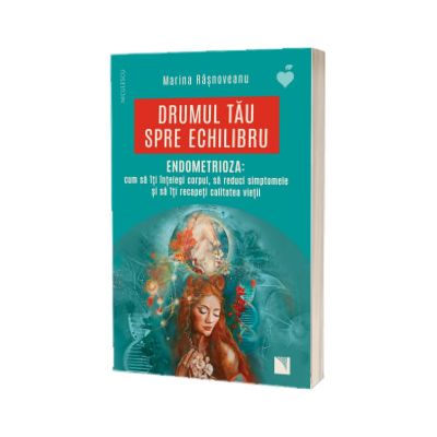 Drumul tau spre echilibru. ENDOMETRIOZA