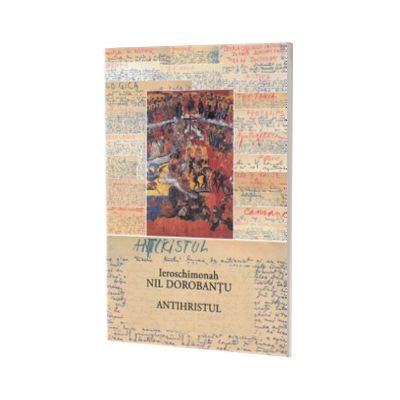 Ier Nil Dorobantu - Scrieri 19 - Antihristul