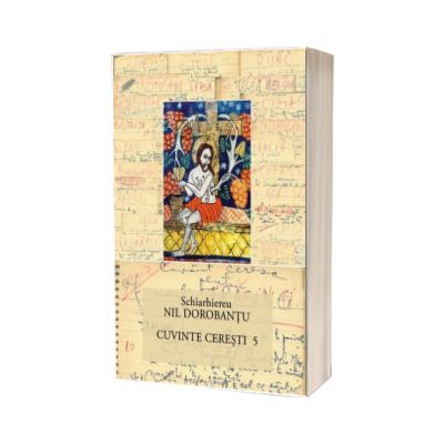 Ier. Nil Dorobantu - Scrieri 32 - Cuvinte ceresti 5