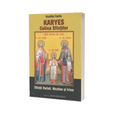 Karyes - Colina Sfintilor. Sfintii Rafail, Nicolae si Irina