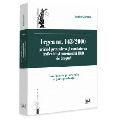 Legea nr. 143/2000 privind prevenirea si combaterea traficului si consumului ilicit de droguri
