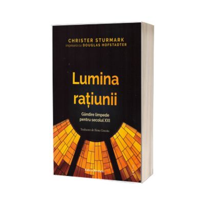 Lumina ratiunii. Gandire limpede pentru secolul XXI