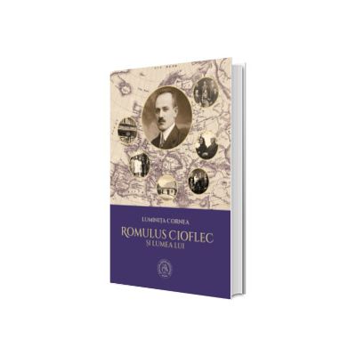 Romulus Cioflec si lumea lui