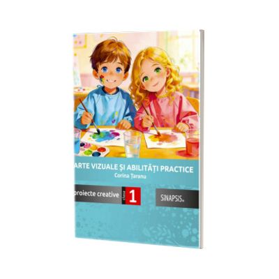 Arte vizuale si abilitati practice. Proiecte creative clasa I