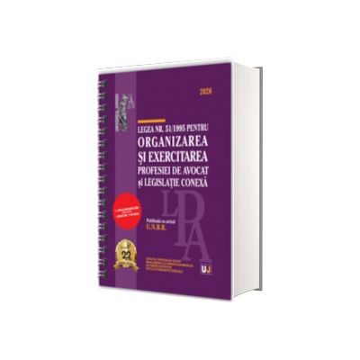 Legea nr. 51/1995 pentru organizarea si exercitarea profesiei de avocat si legislatie conexa: 2026