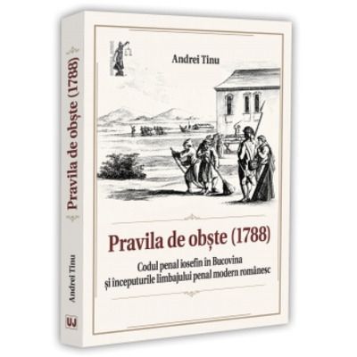 Pravila de obste (1788). Codul penal iosefin in Bucovina si inceputurile limbajului penal modern romanesc