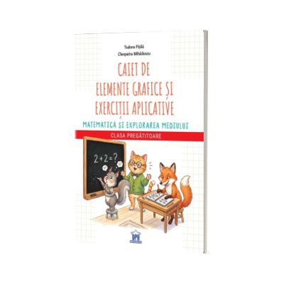 Caiet de elemente grafice si exercitii aplicative Matematica si explorarea mediului