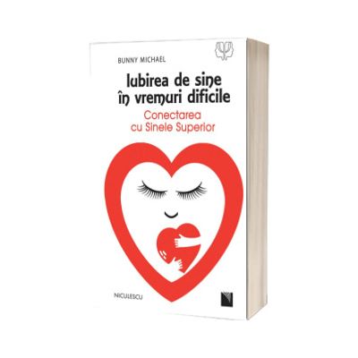Iubirea de sine in vremuri dificile. Conectarea cu Sinele Superior