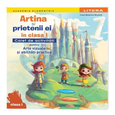 Artina si prietenii ei in clasa I. Caiet de activitati pentru arte vizuale si abilitati practice