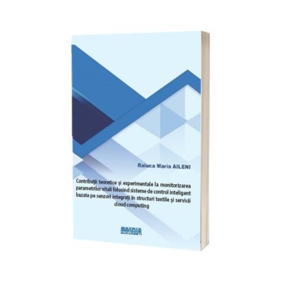 Contributii teoretice si experimentale la monitorizarea parametrilor vitali folosind sisteme de control inteligent bazate pe senzori integrati in structuri textile si servicii cloud computing