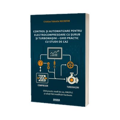 Control si automatizare pentru electrocompresoare cu surub si turbomasini - Ghid practic cu studii de caz