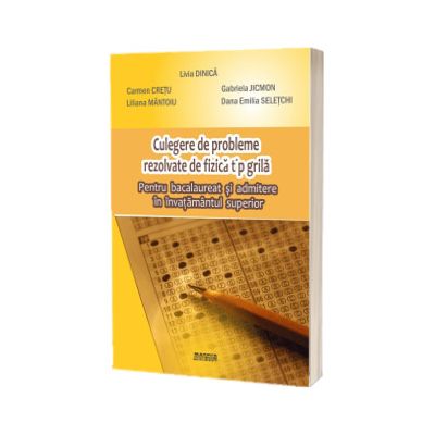 Culegere de probleme rezolvate de fizica tip grila