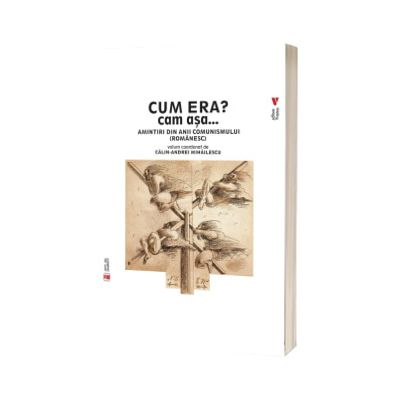 Cum era? Cam asa... Amintiri din anii comunismului (romanesc)