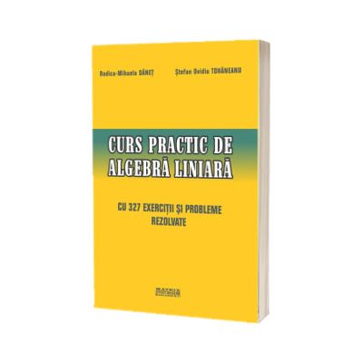 Curs practic de algebra liniara cu 327 exercitii si probleme rezolvate