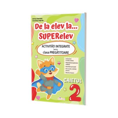 De la elev la... SUPERelev. Activitati integrate pentru clasa pregatitoare. Caietul 2